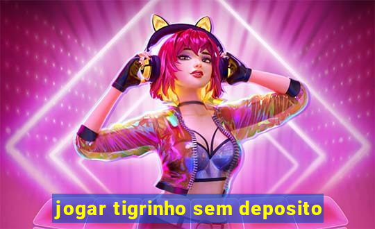 jogar tigrinho sem deposito